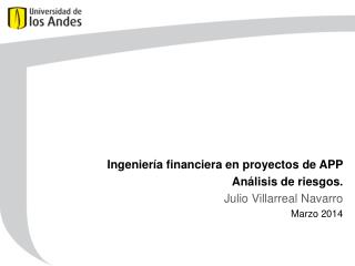Ingeniería financiera en proyectos de APP Análisis de riesgos . Julio Villarreal Navarro