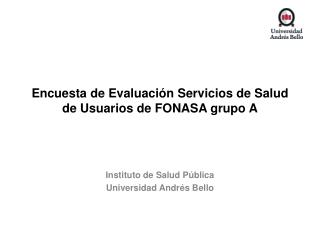 Encuesta de Evaluación Servicios de Salud de Usuarios de FONASA grupo A