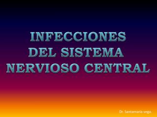 INFECCIONES DEL SISTEMA NERVIOSO CENTRAL