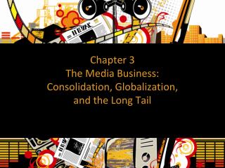 Chapter 3 The Media Business: Consolidation, Globalization, and the Long Tail