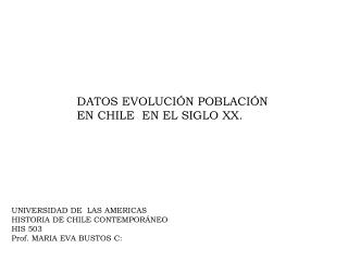 UNIVERSIDAD DE LAS AMERICAS HISTORIA DE CHILE CONTEMPORÁNEO HIS 503 Prof. MARIA EVA BUSTOS C: