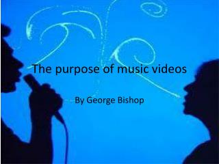 The purpose of music videos