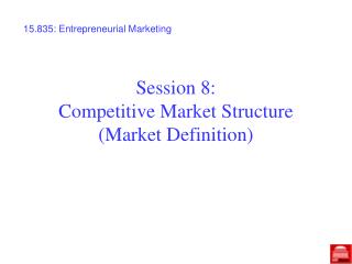 Session 8: Competitive Market Structure (Market Definition)