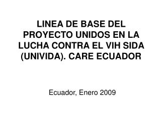 LINEA DE BASE DEL PROYECTO UNIDOS EN LA LUCHA CONTRA EL VIH SIDA (UNIVIDA). CARE ECUADOR