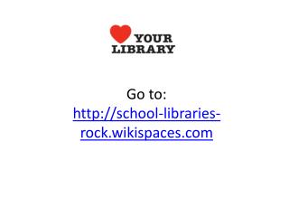 Go to: school-libraries-rock.wikispaces