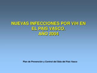 NUEVAS INFECCIONES POR VIH EN EL PAÍS VASCO. AÑO 2004