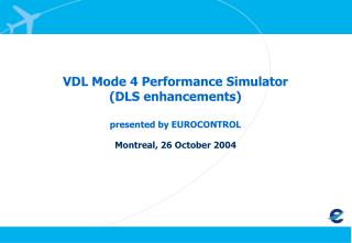 VDL Mode 4 Performance Simulator (DLS enhancements) presented by EUROCONTROL