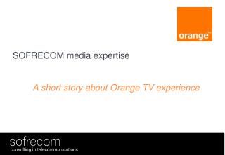 SOFRECOM media expertise A short story about Orange TV experience