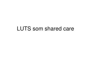 LUTS som shared care