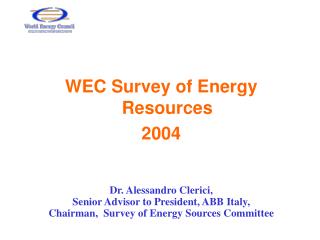 WEC Survey of Energy Resources 2004 Dr. Alessandro Clerici,