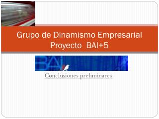 Grupo de Dinamismo Empresarial Proyecto BAI+5