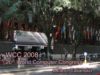 WCC 2008 20 th World Computer Congress