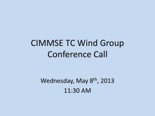 CIMMSE TC Wind Group Conference Call