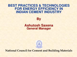 BEST PRACTICES &amp; TECHNOLOGIES FOR ENERGY EFFICIENCY IN INDIAN CEMENT INDUSTRY By Ashutosh Saxena