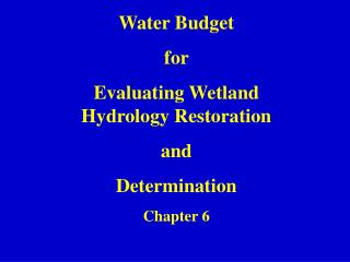 Water Budget for Evaluating Wetland Hydrology Restoration and Determination Chapter 6