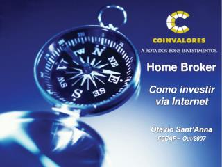 Home Broker Como investir via Internet Otávio Sant’Anna FECAP – Out/2007