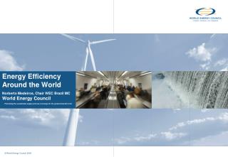 Energy Efficiency Around the World Norberto Medeiros, Chair WEC Brazil MC World Energy Council