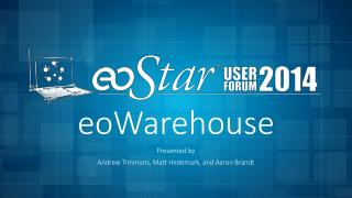 eoWarehouse Presented by Andrew Timmons, Matt Hedemark, and Aaron Brandt