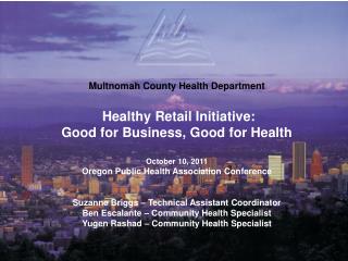 Multnomah County Health Department Healthy Retail Initiative: Good for Business, Good for Health