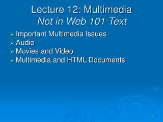 Lecture 12: Multimedia Not in Web 101 Text