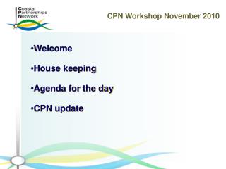 Welcome House keeping Agenda for the day CPN update