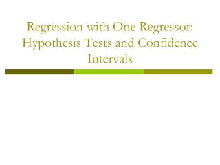 Regression with One Regressor: Hypothesis Tests and Confidence Intervals