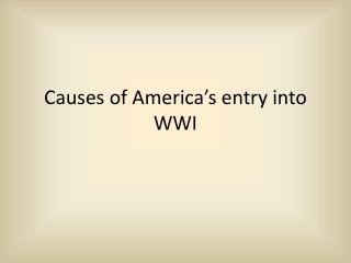 Causes of America ’ s entry into WWI