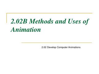 2.02B Methods and Uses of Animation