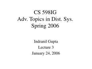 CS 598IG Adv. Topics in Dist. Sys. Spring 2006