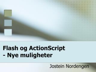 Flash og ActionScript - Nye muligheter