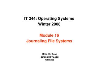 IT 344: Operating Systems Winter 2008 Module 16 Journaling File Systems