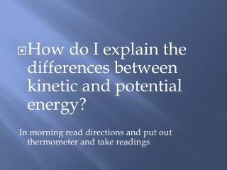 How do I explain the differences between kinetic and potential energy?