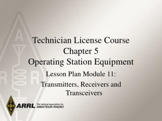 Technician License Course Chapter 5 Operating Station Equipment