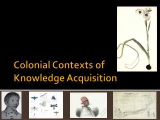 Colonial Contexts of Knowledge Acquisition