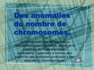 Des anomalies du nombre de chromosomes.
