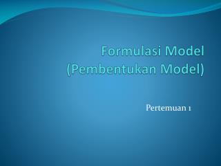 Formulasi Model (Pembentukan Model)