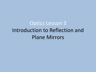 Optics Lesson 3 Introduction to Reflection and Plane Mirrors
