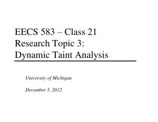 EECS 583 – Class 21 Research Topic 3: Dynamic Taint Analysis