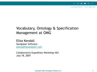 Vocabulary, Ontology & Specification Management at OMG Elisa Kendall			 Sandpiper Software