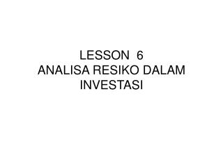 LESSON 6 ANALISA RESIKO DALAM INVESTASI