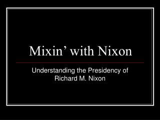 Mixin’ with Nixon
