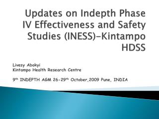 Updates on Indepth Phase IV Effectiveness and Safety Studies (INESS)- Kintampo HDSS