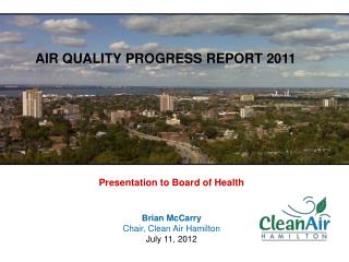 Presentation to Board of Health Brian McCarry Chair, Clean Air Hamilton July 11, 2012