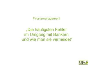 Finanzmanagement „Die häufigsten Fehler im Umgang mit Bankern und wie man sie vermeidet“