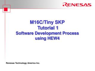 M16C/Tiny SKP Tutorial 1 Software Development Process using HEW4