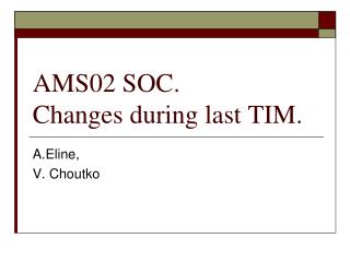 AMS02 SOC. Changes during last TIM.