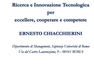 Ricerca e Innovazione Tecnologica per eccellere, cooperare e competere ERNESTO CHIACCHIERINI