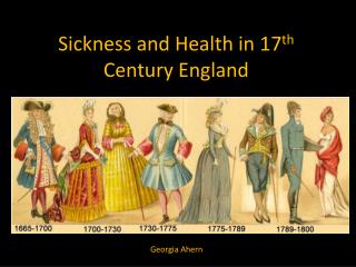 Sickness and Health in 17 th Century England