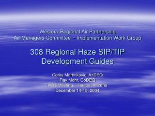 Corky Martinkovic, AzDEQ Ray Mohr, CoDEQ IWG Meeting ~ Tempe, Arizona December 14-15, 2004