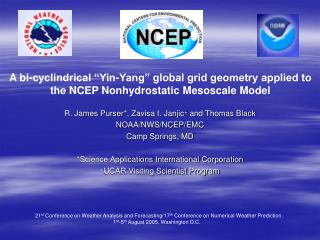 R. James Purser *, Zavisa I. Janjic + and Thomas Black NOAA/NWS/NCEP/EMC Camp Springs, MD